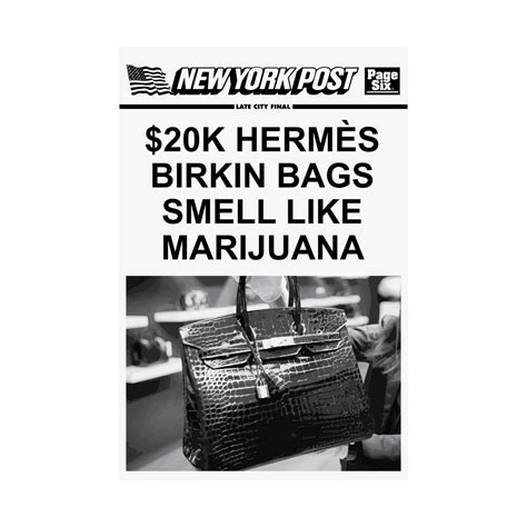 20k hermes bag smells like weed poster|Hard News/Bad Press: $20k Hermès Birkin Bags Smell Like .